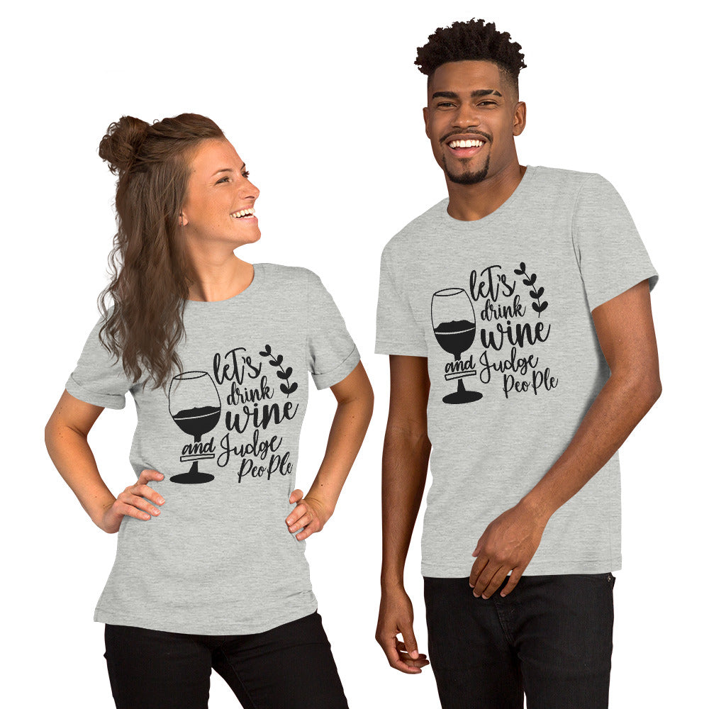 Let's Drink Wine and Judge People Unisex t-shirt