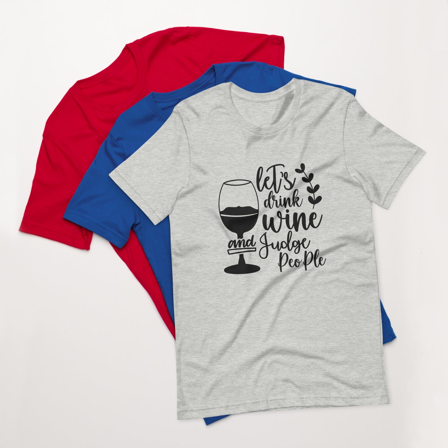 Let's Drink Wine and Judge People Unisex t-shirt