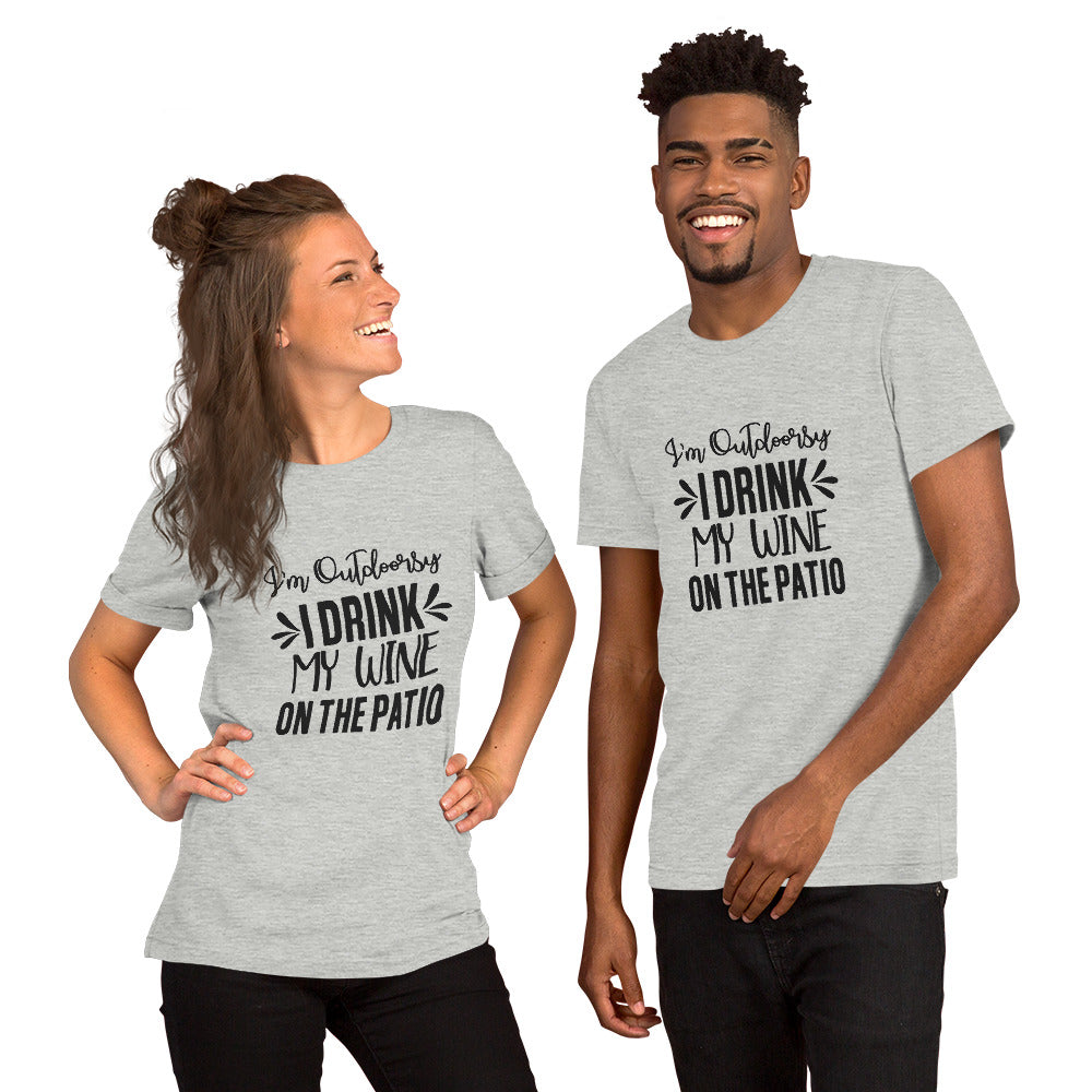 I'm Outdoorsy - I Drink My Wine on the Patio Unisex t-shirt