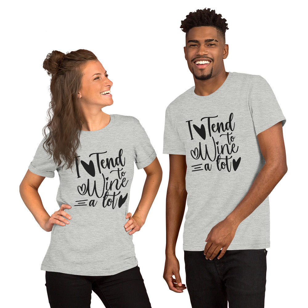 I Tend to Wine a Lot Unisex t-shirt