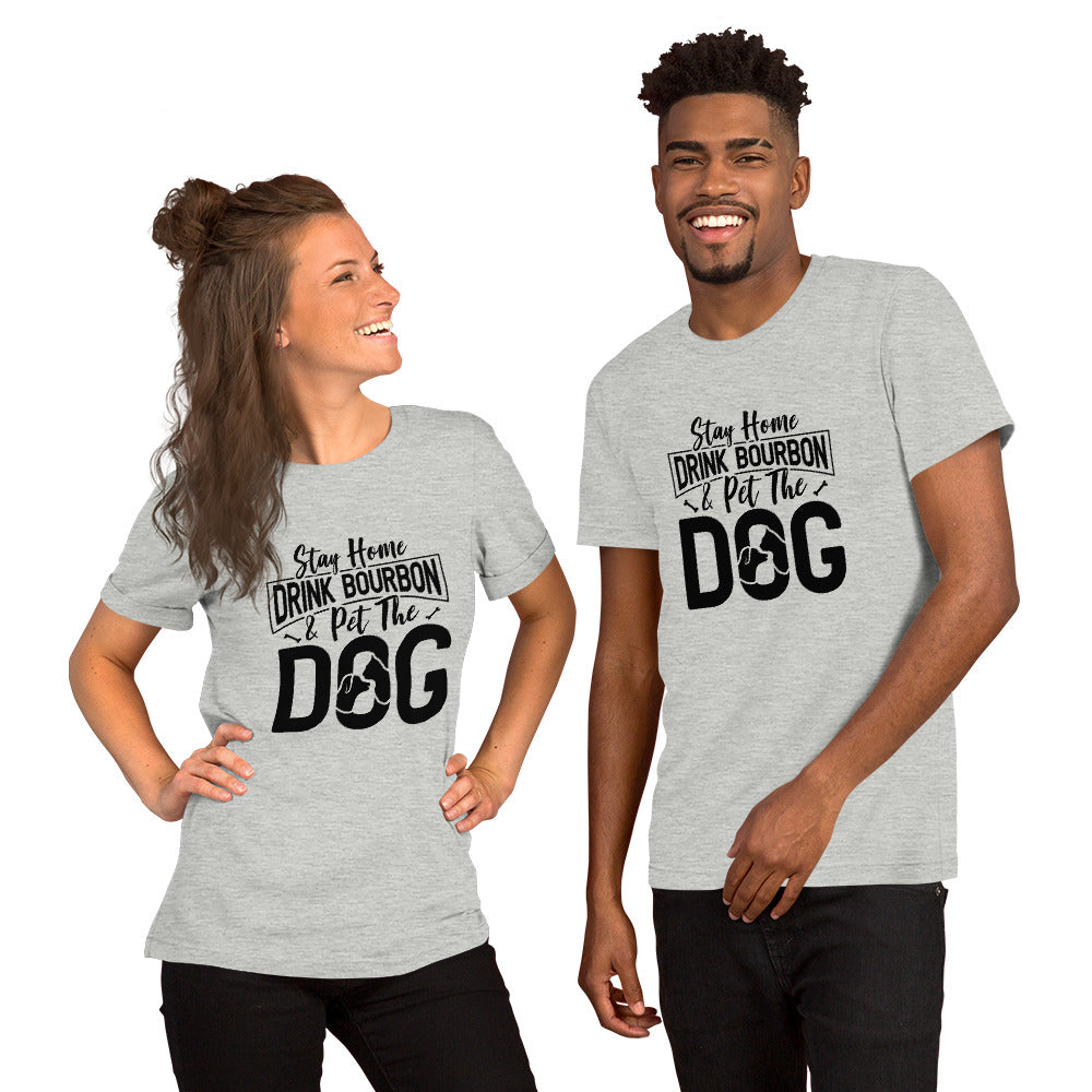 Stay Home, Drink Bourbon, Pet the Dog Unisex t-shirt