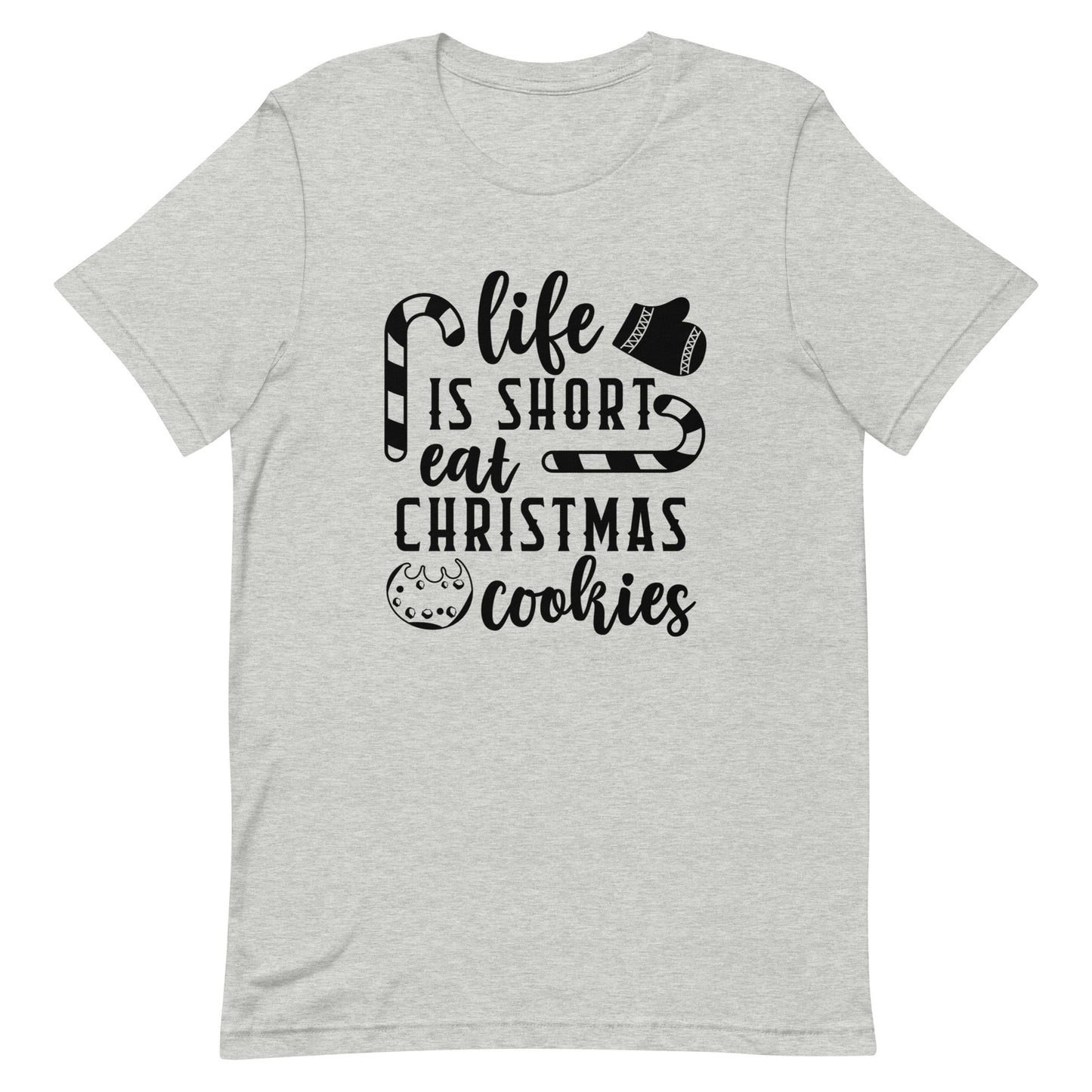 Life is Short Eat Christmas Cookies Unisex t-shirt