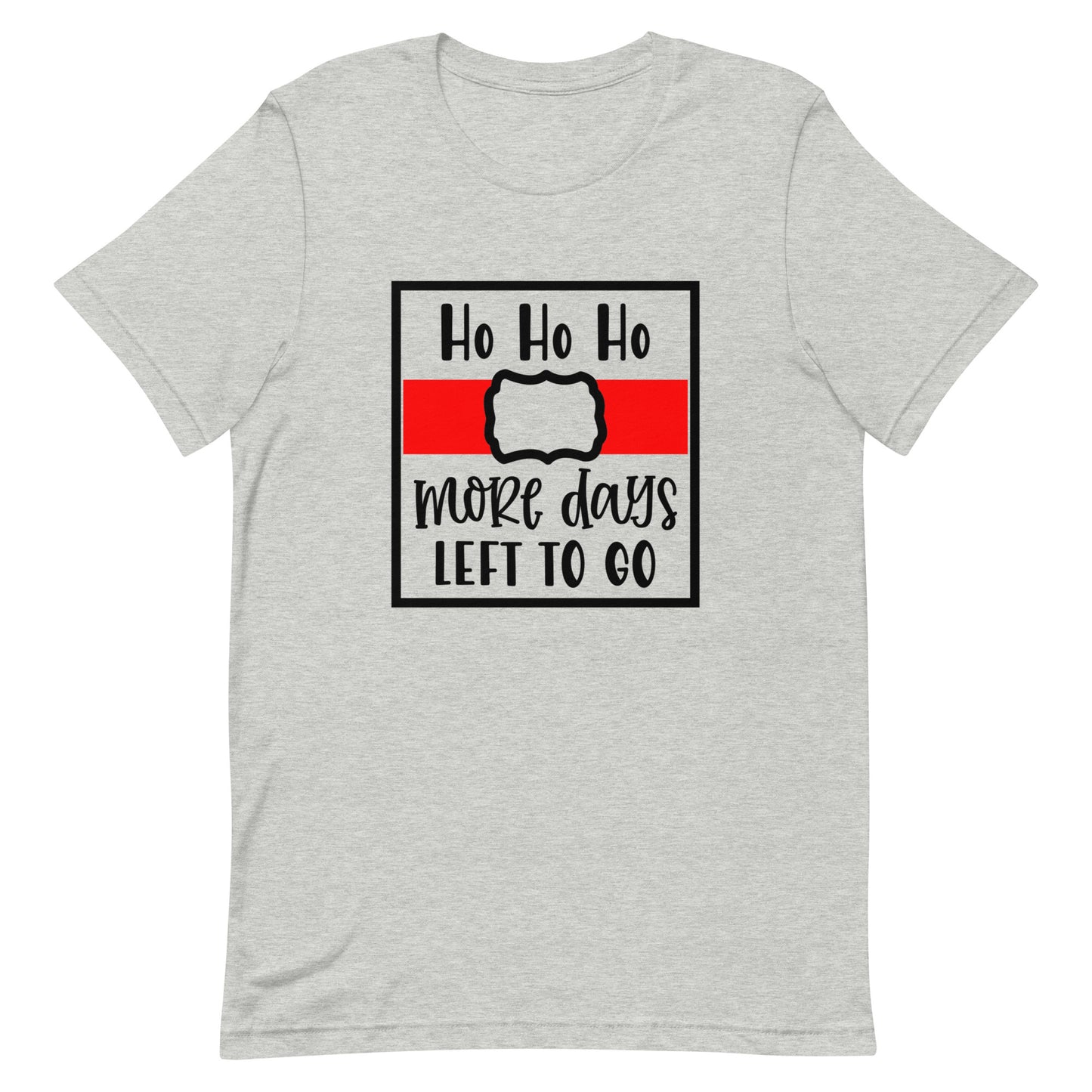 Ho Ho Ho More Days to Go Unisex T-shirt - Christmas