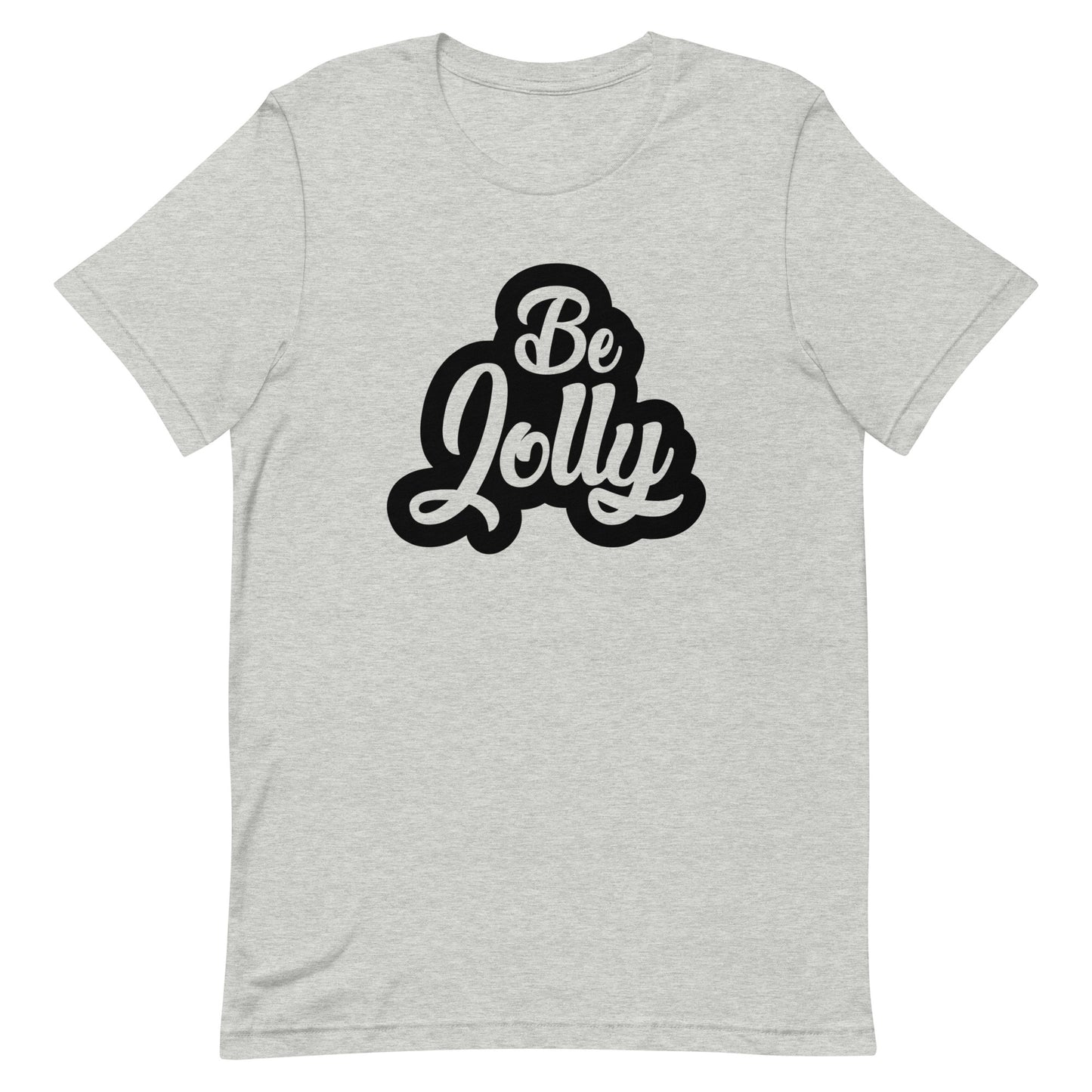 Be Jolly Unisex Tshirt