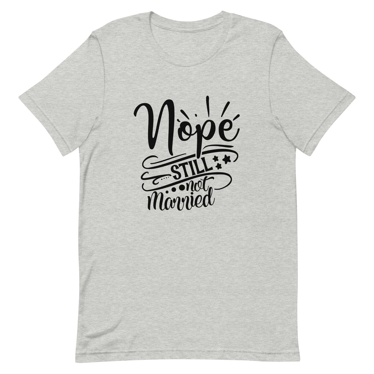 Nope Still Not Married Unisex t-shirt
