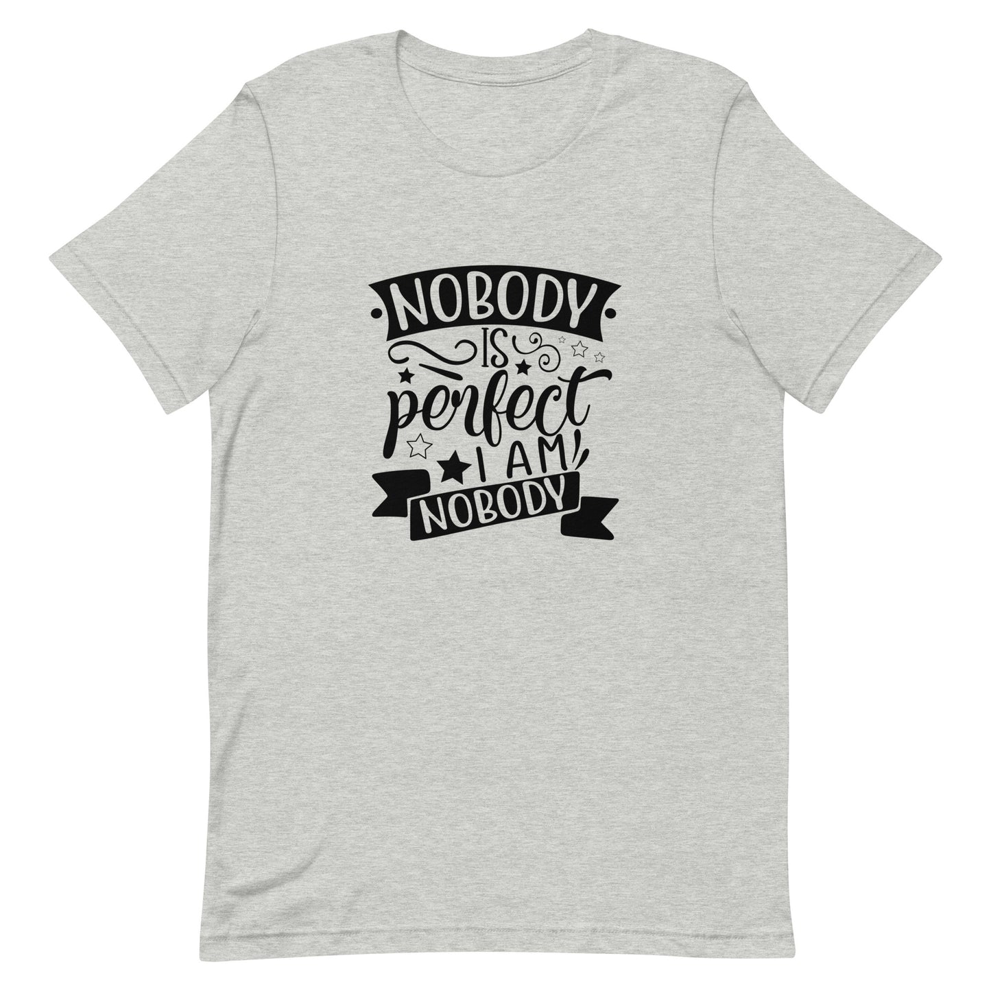 Nobody is Perfect I am Nobody Unisex t-shirt