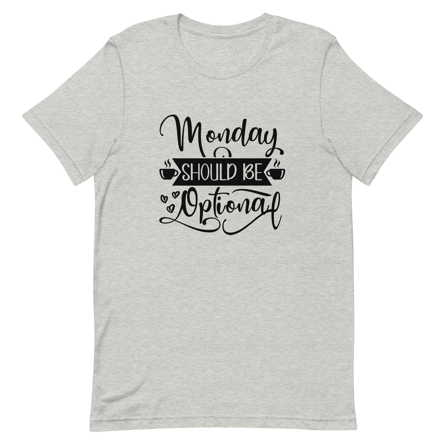 Monday Should be Optional Unisex t-shirt