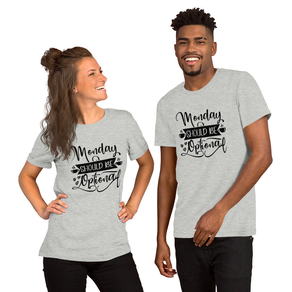 Monday Should be Optional Unisex t-shirt