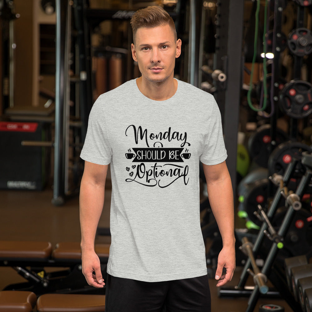 Monday Should be Optional Unisex t-shirt