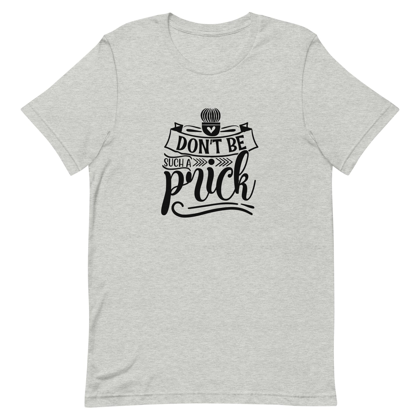 Don't Be Such a Prick Unisex T-shirt