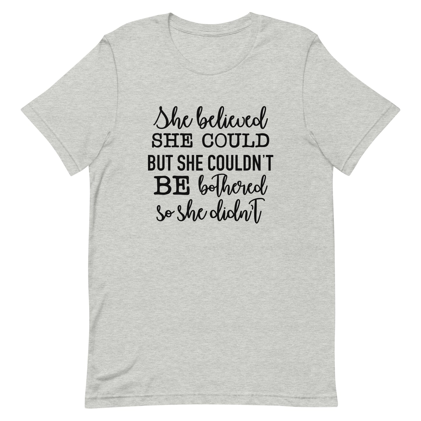 She Believed She Could but She Couldn't be Bothered Unisex t-shirt