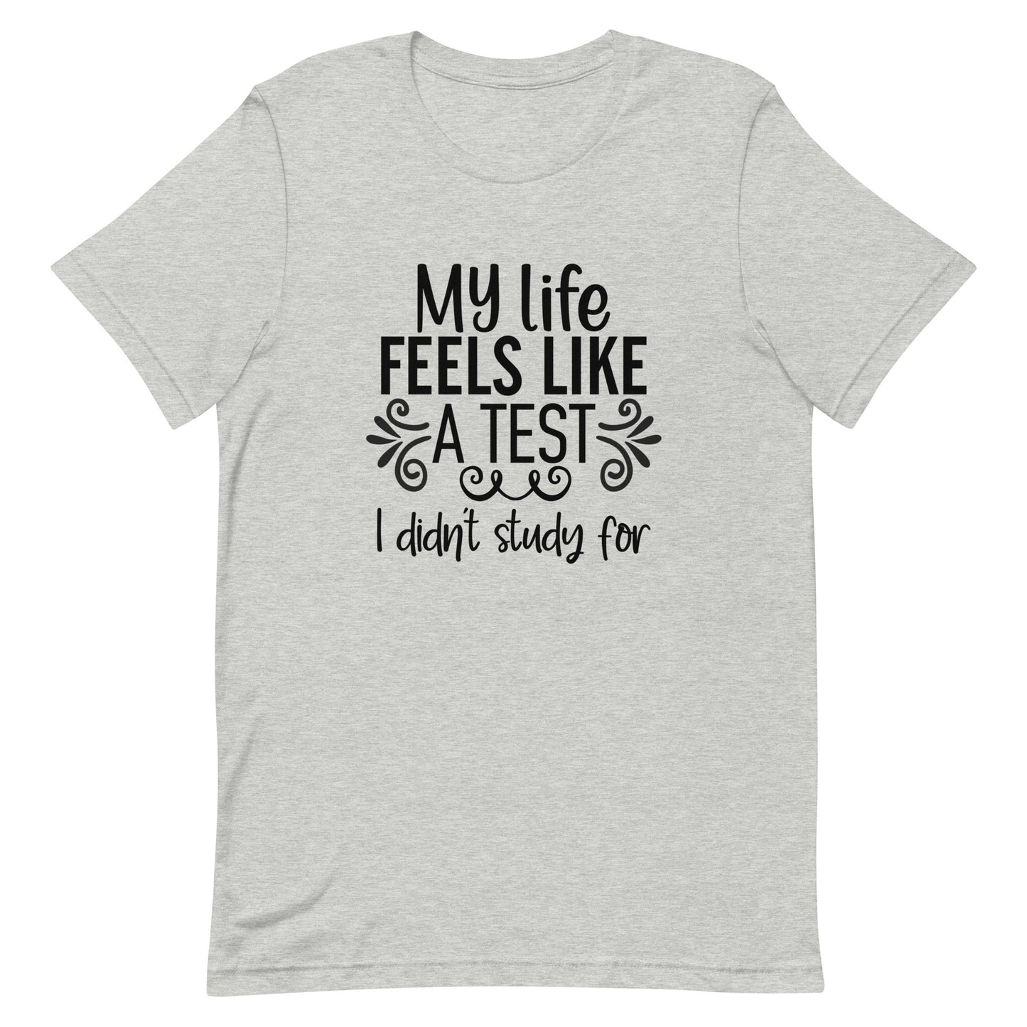 My Life Feels Like a Test I Didn't Study For Unisex t-shirt