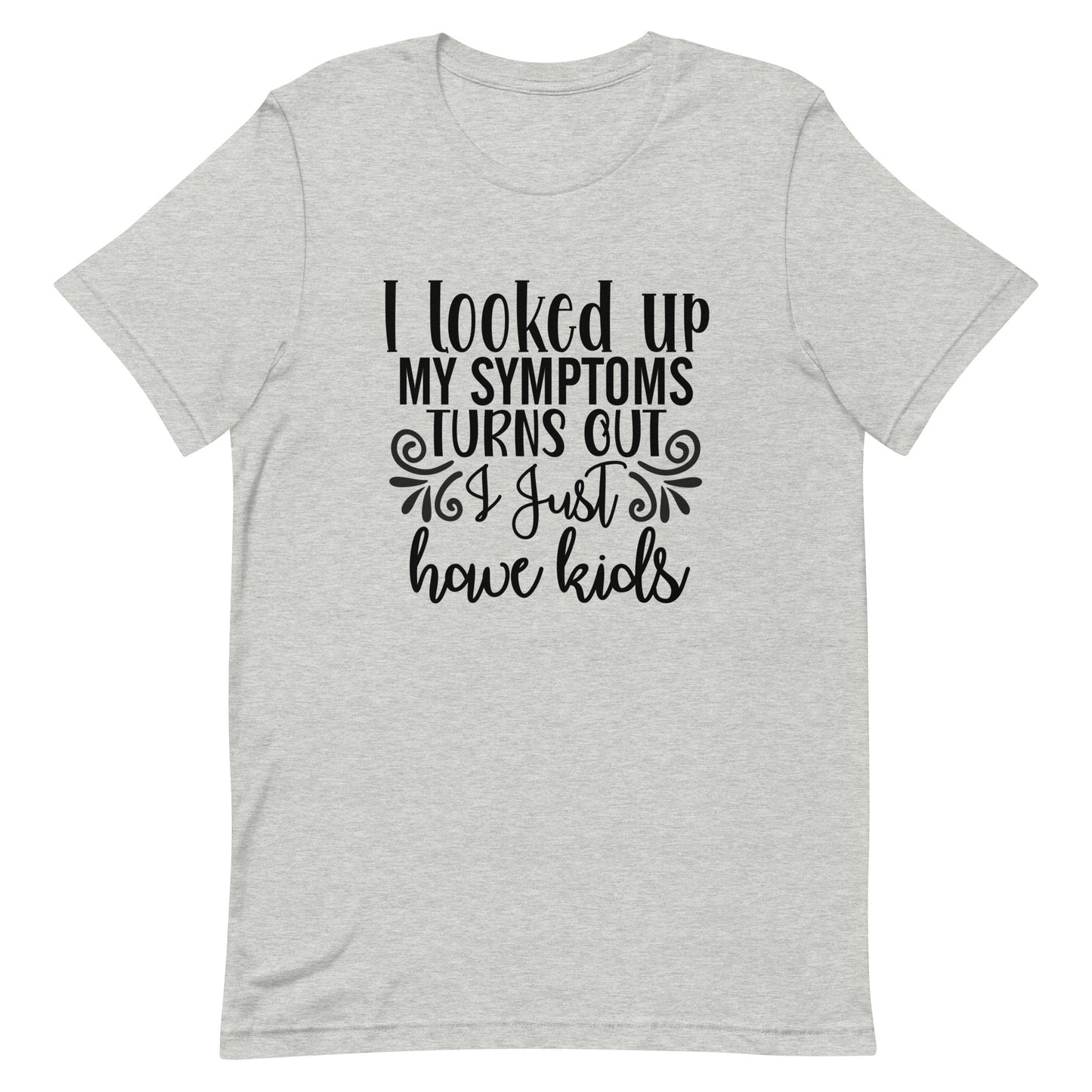 I Looked Up My Symptoms Unisex t-shirt