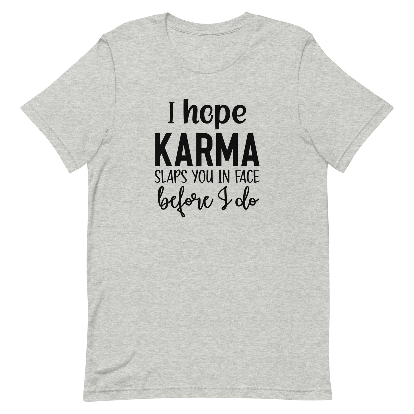 I Hope Karma Slaps You in Face Before I Do Unisex T-shirt