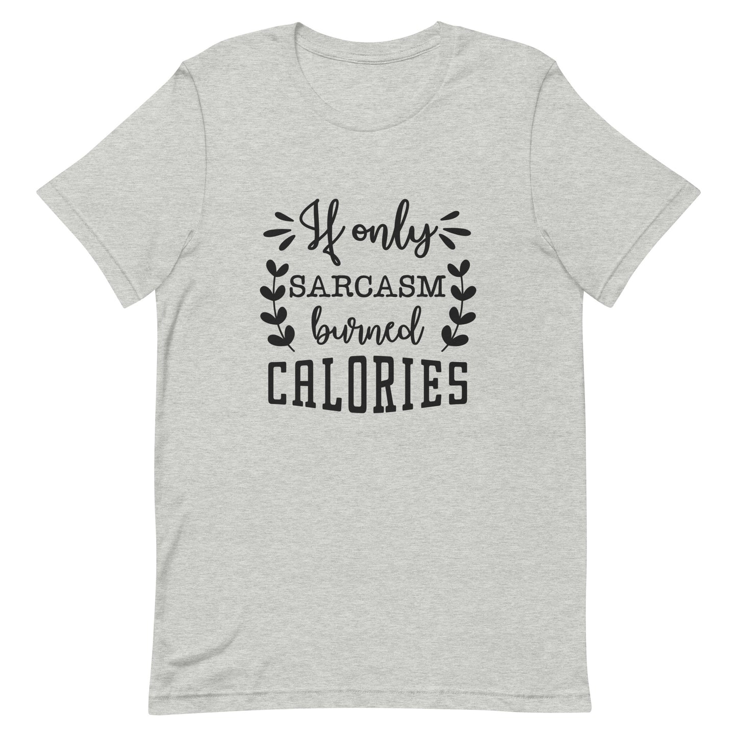 If Only Sarcasm Burned Calories Unisex t-shirt