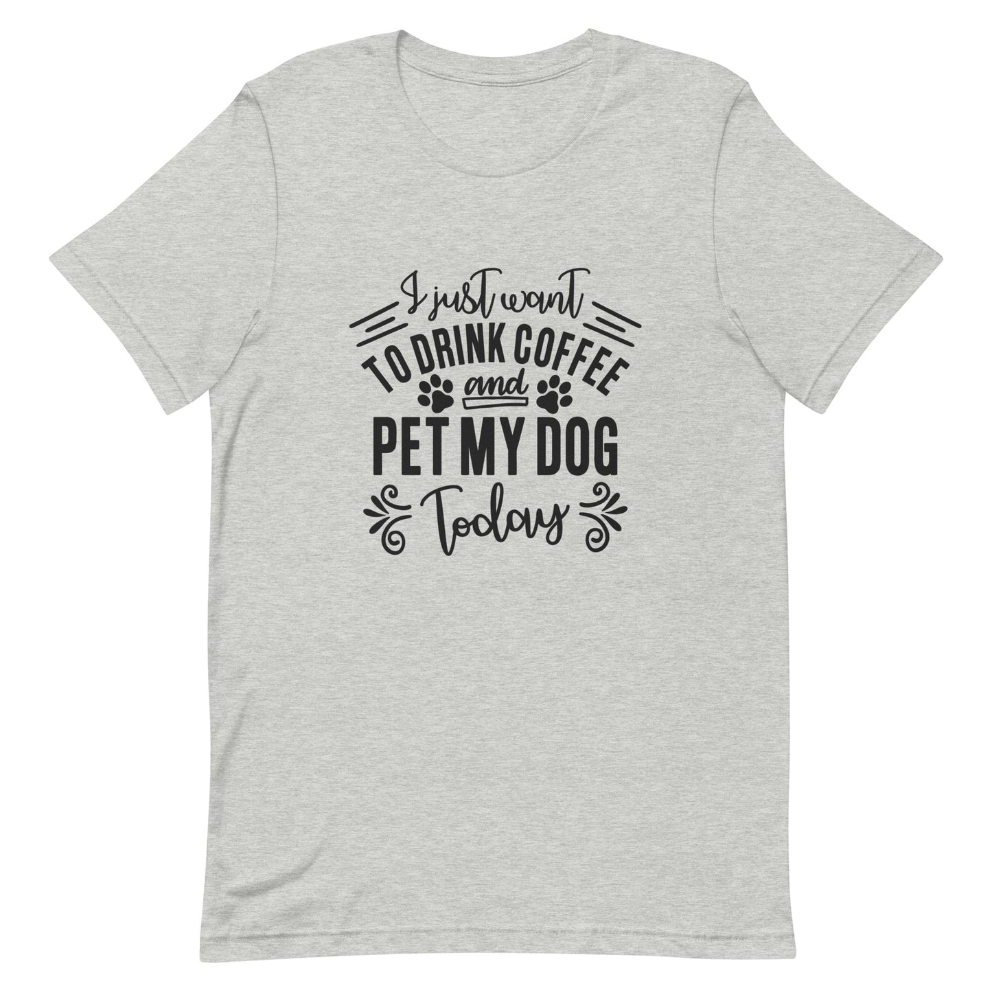 I Just Want to Drink Coffee and Pet My Dog Today Unisex T-shirt
