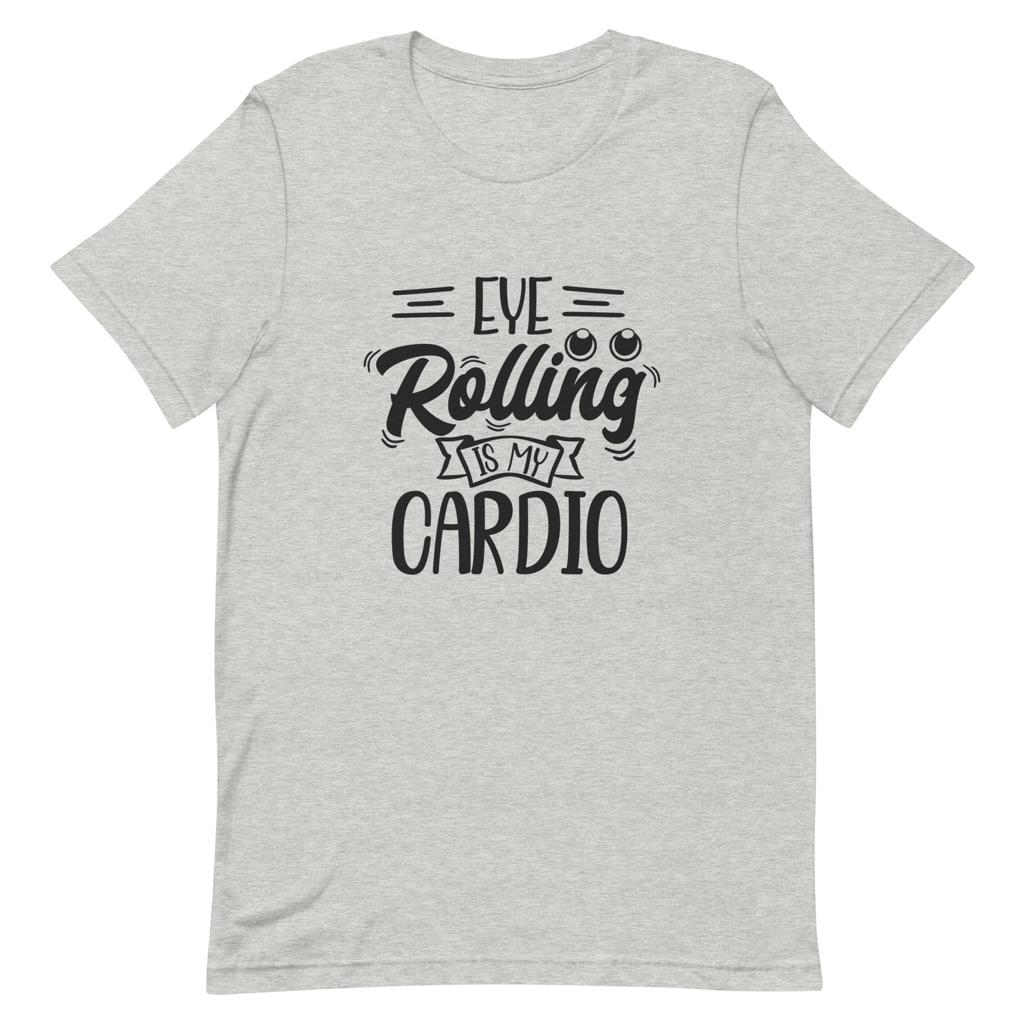 Eye Rolling Is My Cardio Unisex T-shirt