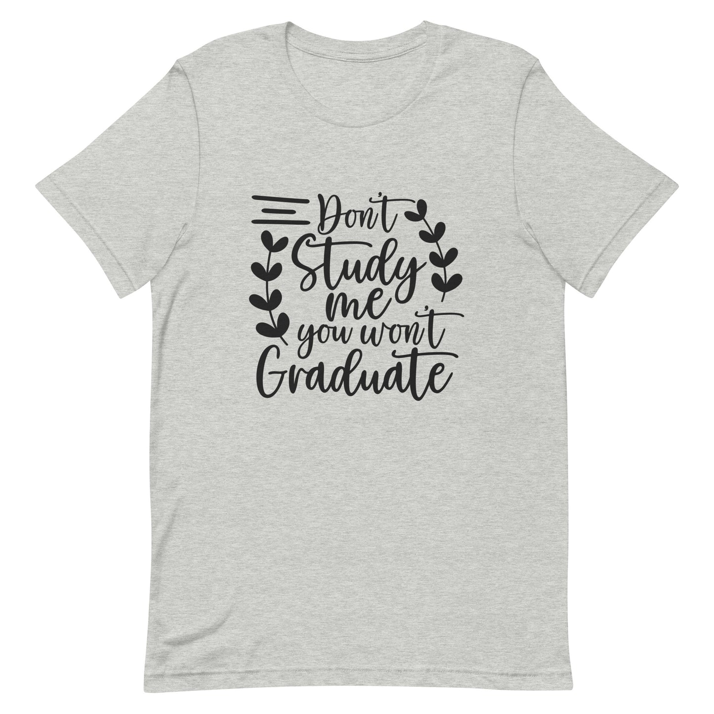 Don't Study Me You Won't Graduate Unisex T-shirt