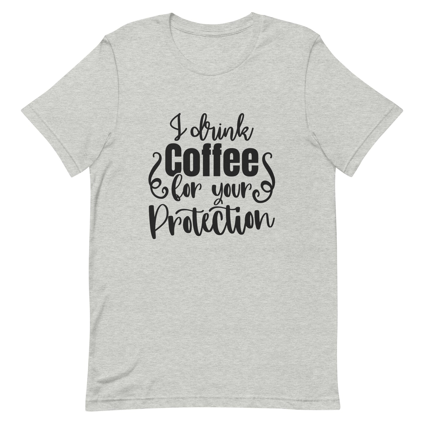 I Drink Coffee for Your Protection Unisex T-shirt