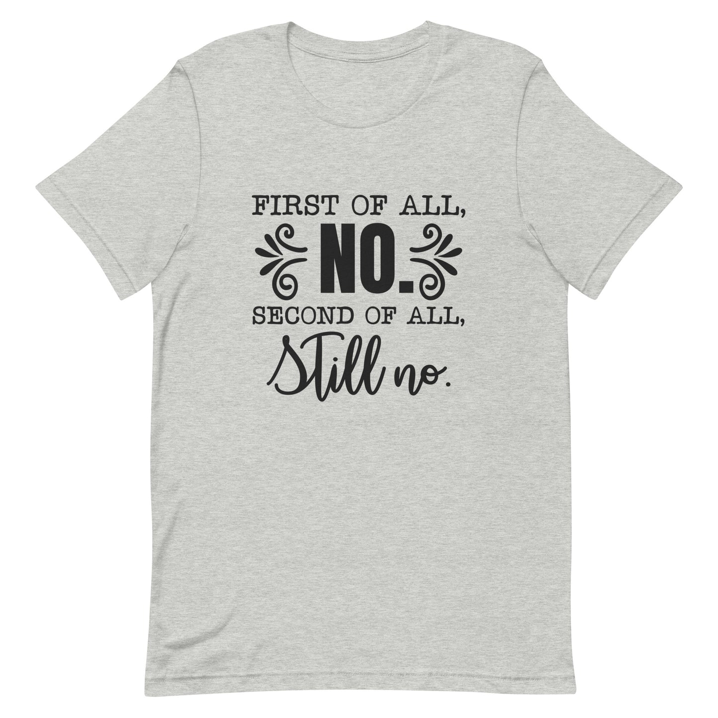 First of All No Second of All Still No Unisex T-shirt