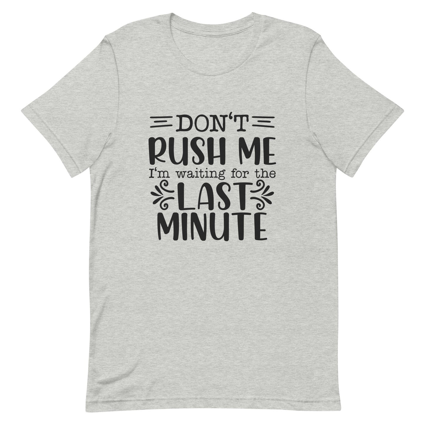 Don't Rush Me I'm Waiting for the Last Minute Unisex T-shirt