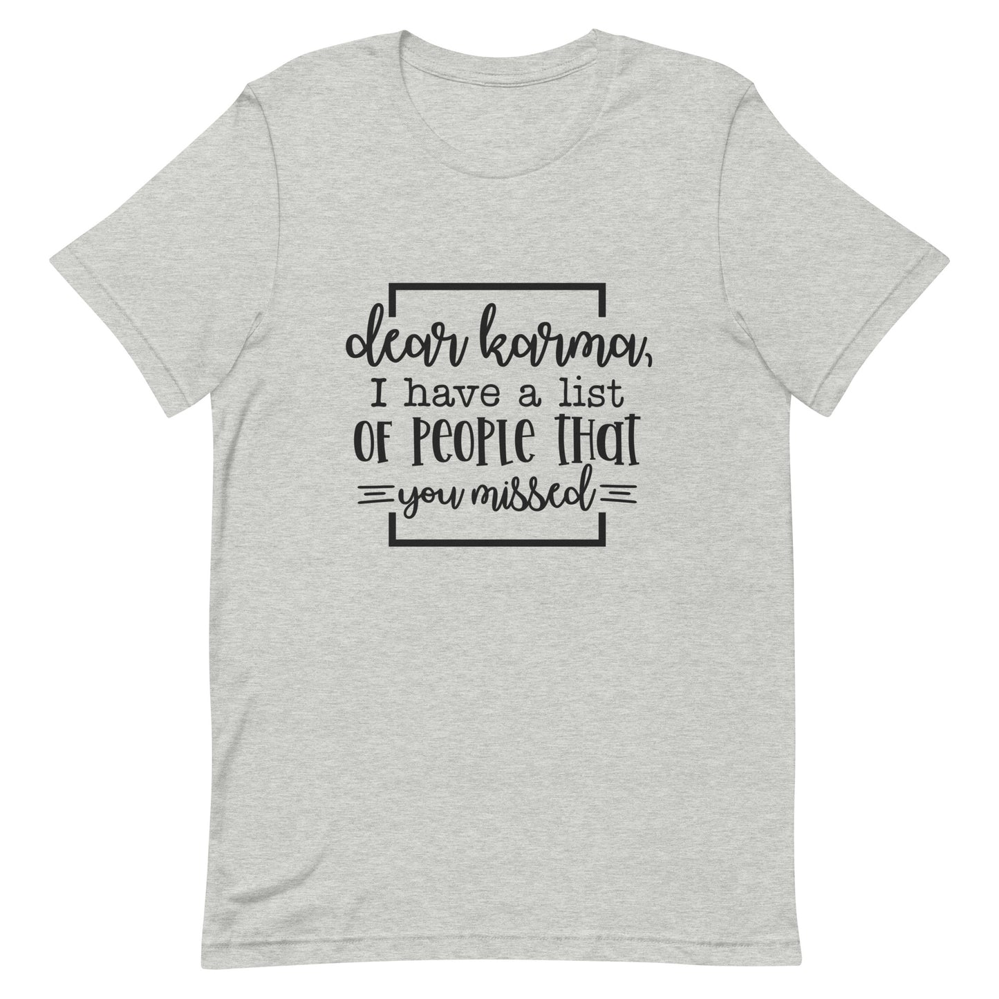 Dear Karma I Have a List of People That You Missed Unisex T-shirt