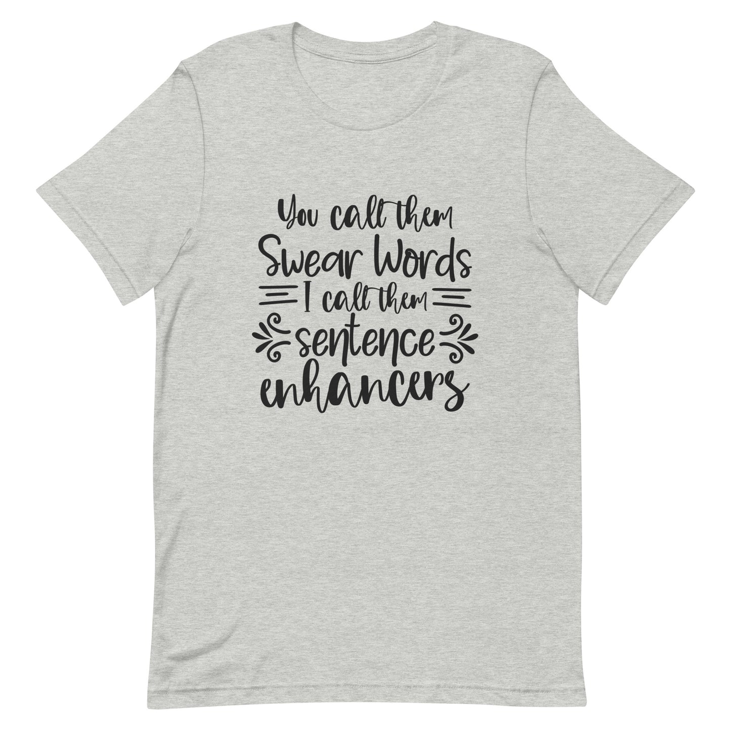You Call Them Swear Words, I Call Them Sentence Enhancers Unisex t-shirt