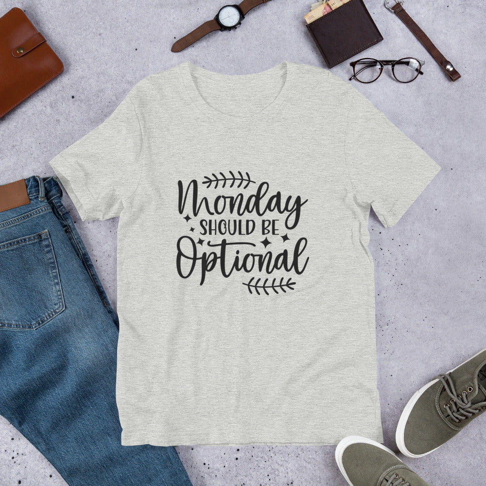Monday Should Be Optional Unisex t-shirt