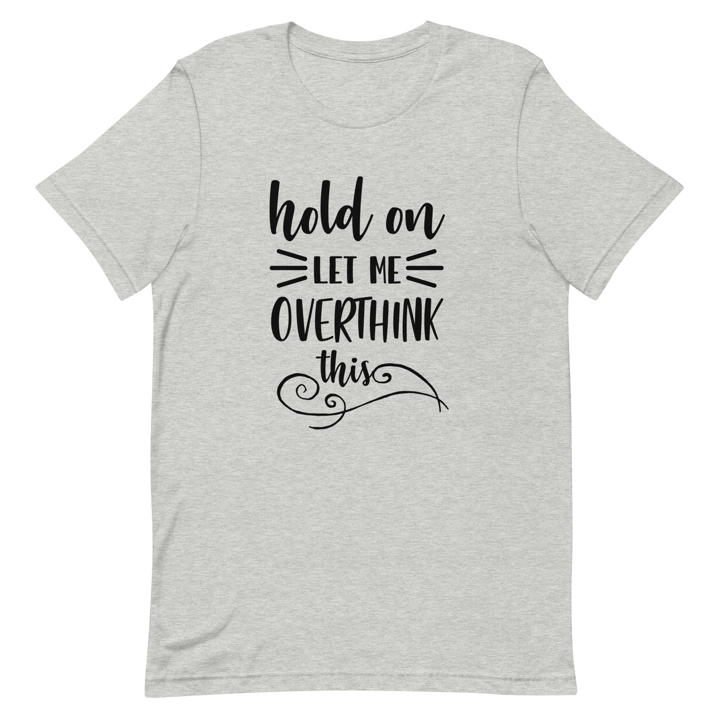 Hold On Let Me Overthink This Unisex T-shirt