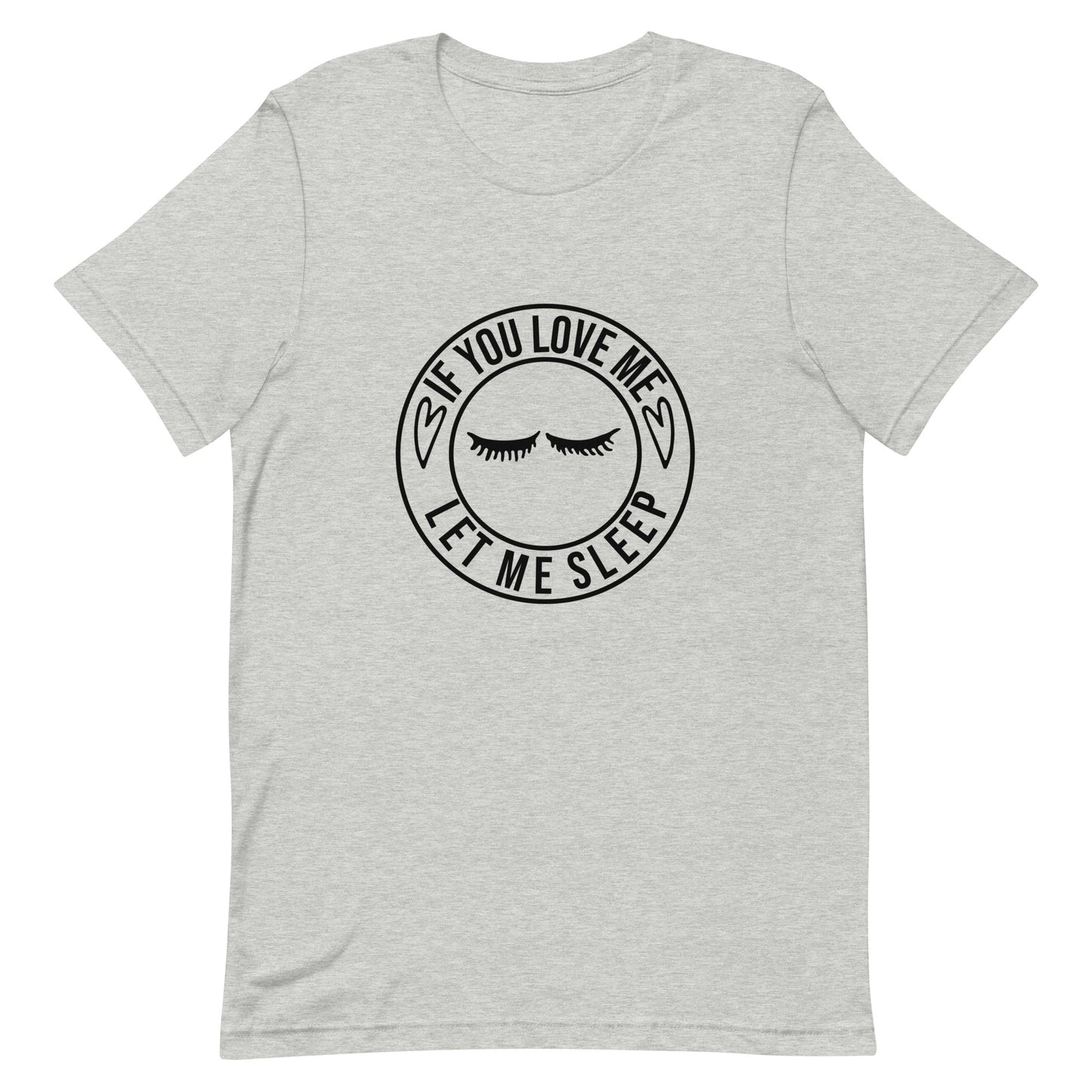 If You Love Me Let Me Sleep Unisex t-shirt