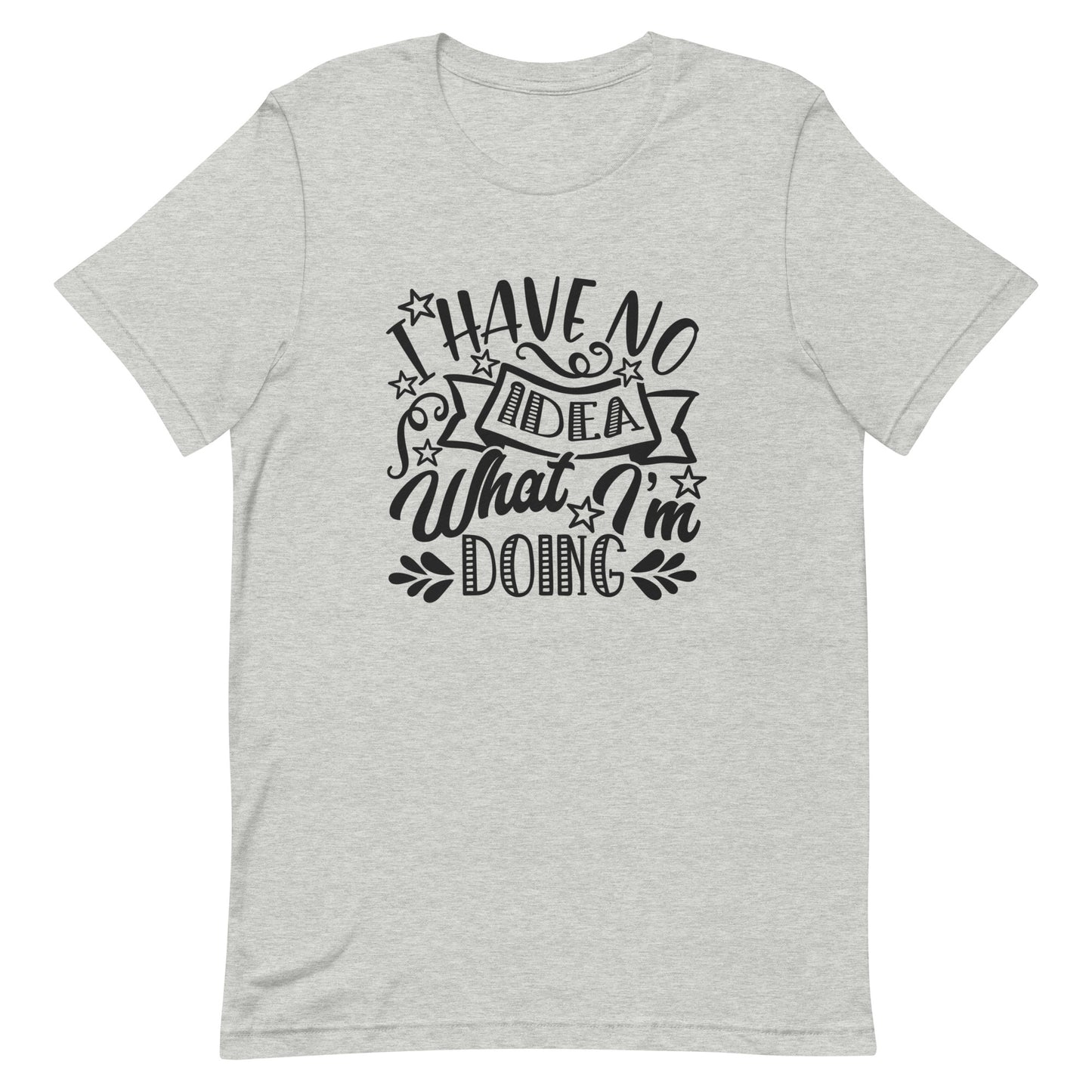 I Have Absolutely No Idea What I'm Doing Unisex T-shirt