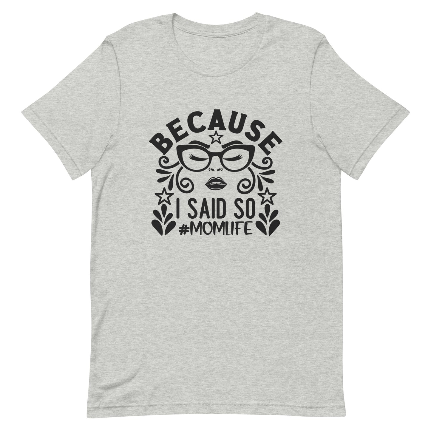 Because I Said So #MomLife Unisex Tshirt
