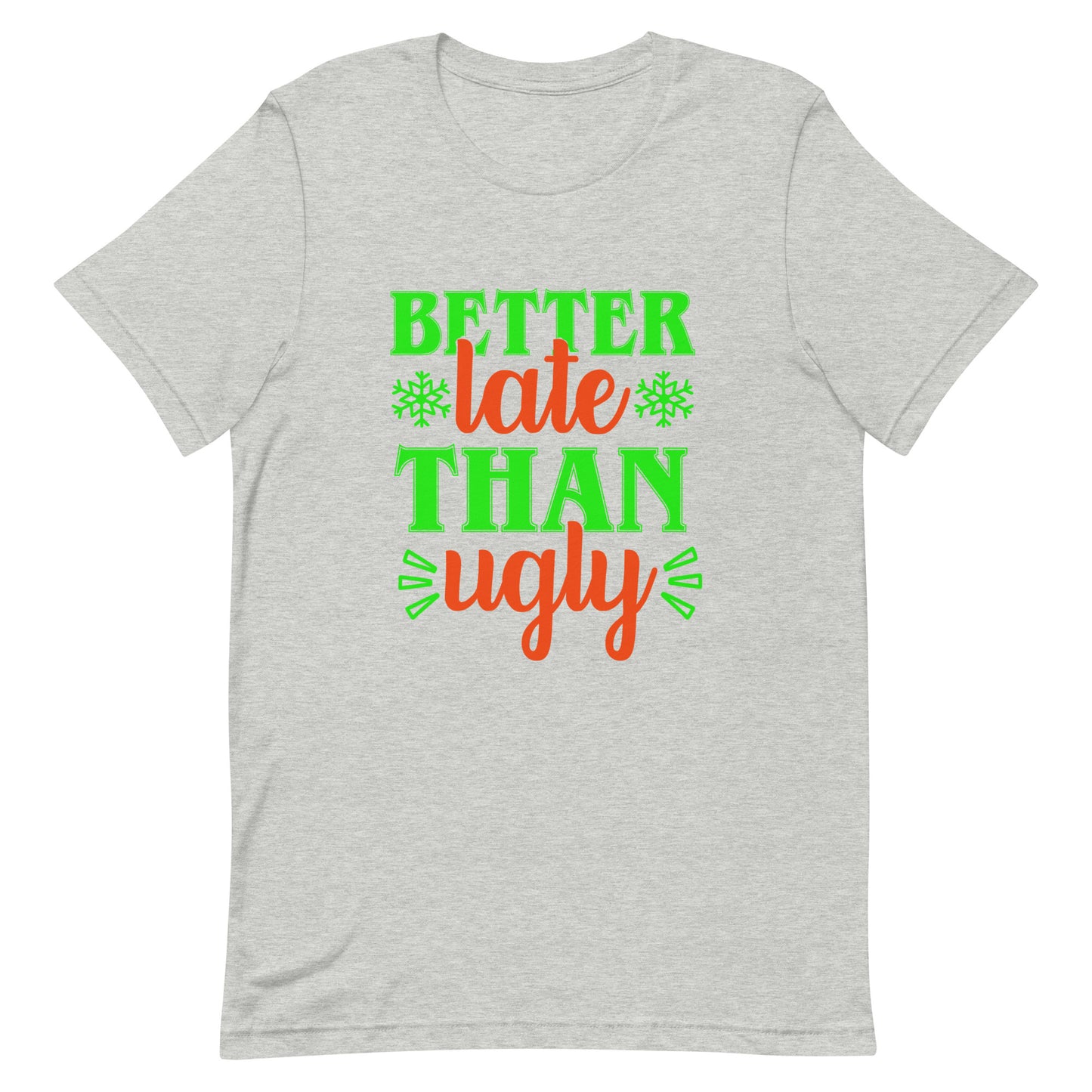 Better Late Than Ugly Unisex Tshirt