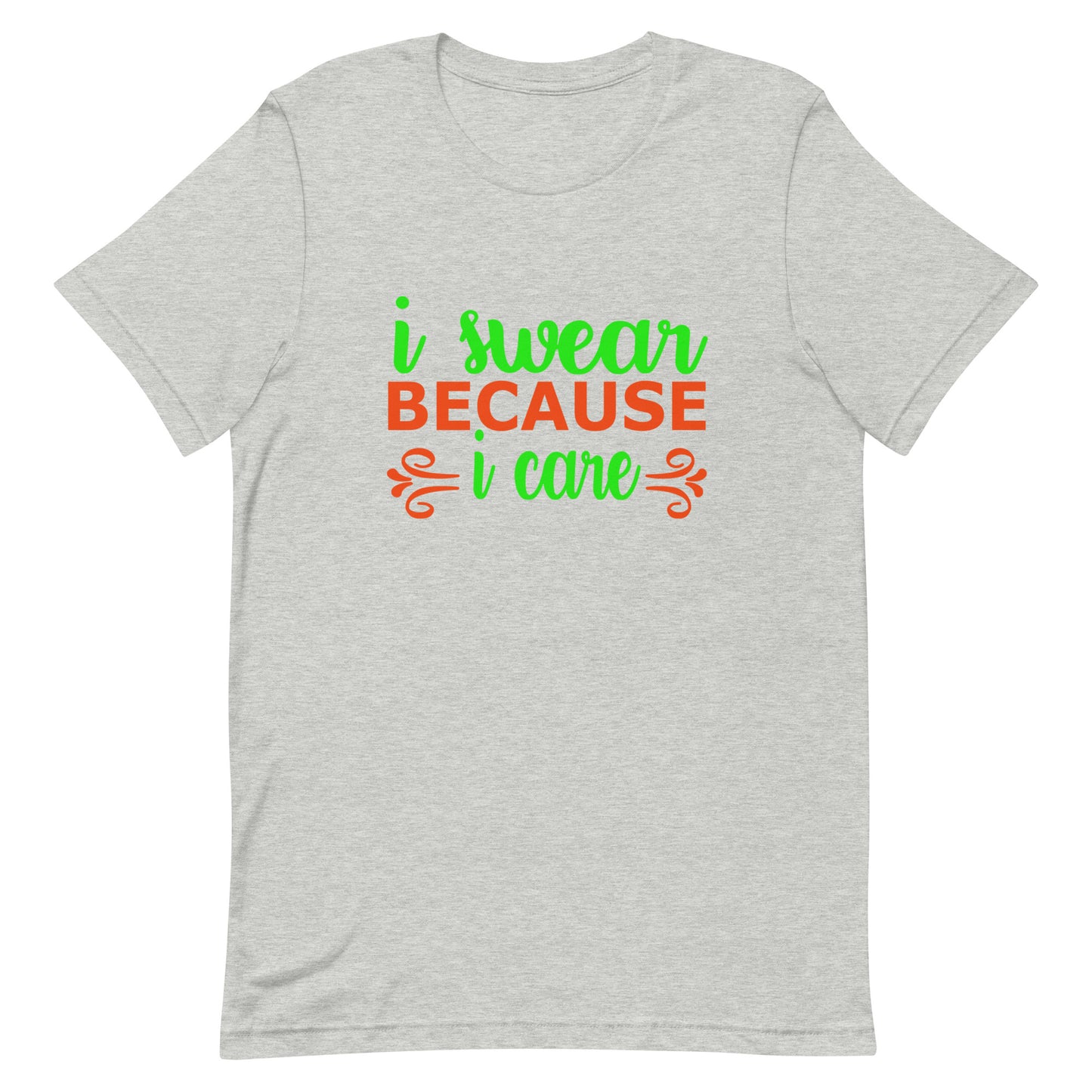 I Swear Because I Care Unisex t-shirt