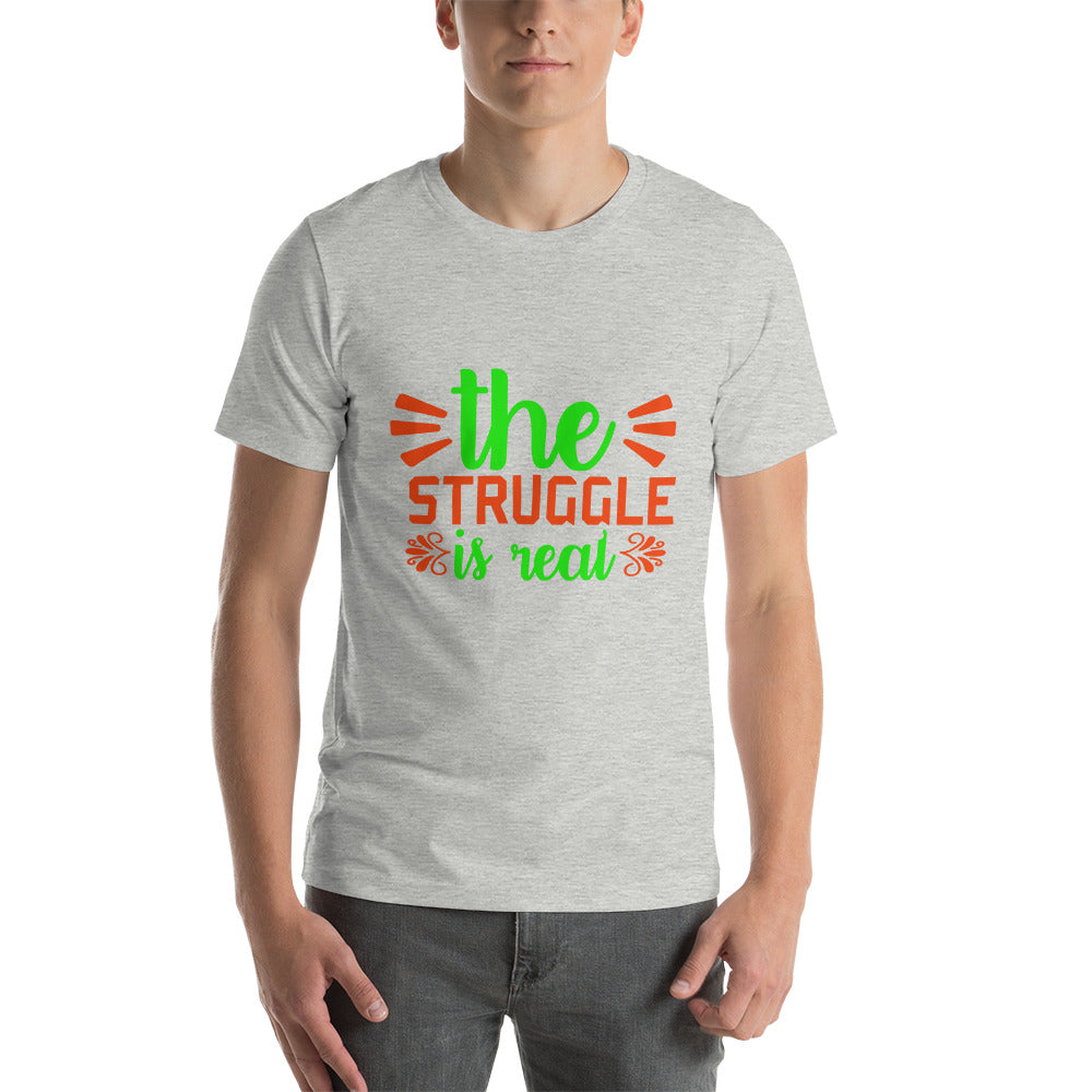The Struggle is Real Unisex t-shirt
