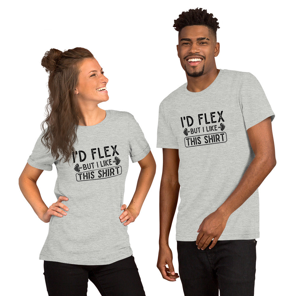 I'd Flex But I Like This Shirt Unisex t-shirt