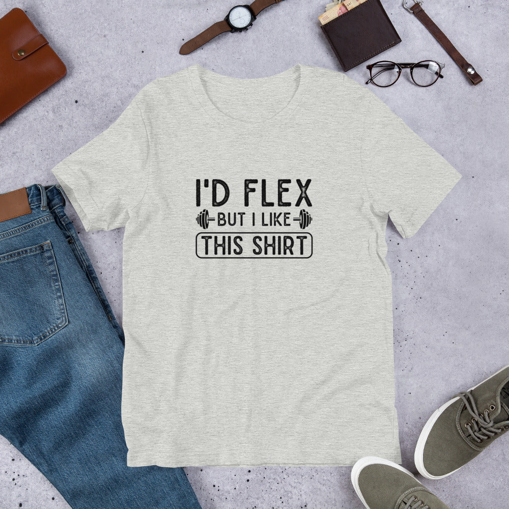 I'd Flex But I Like This Shirt Unisex t-shirt