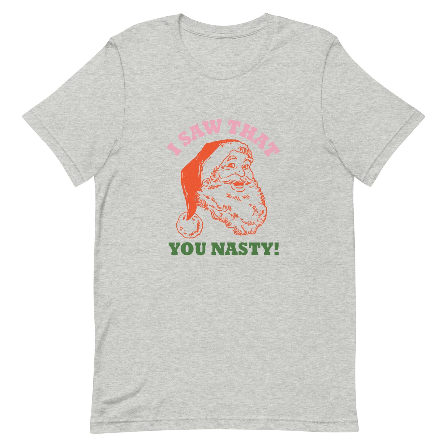 I Saw That You Nasty Unisex t-shirt