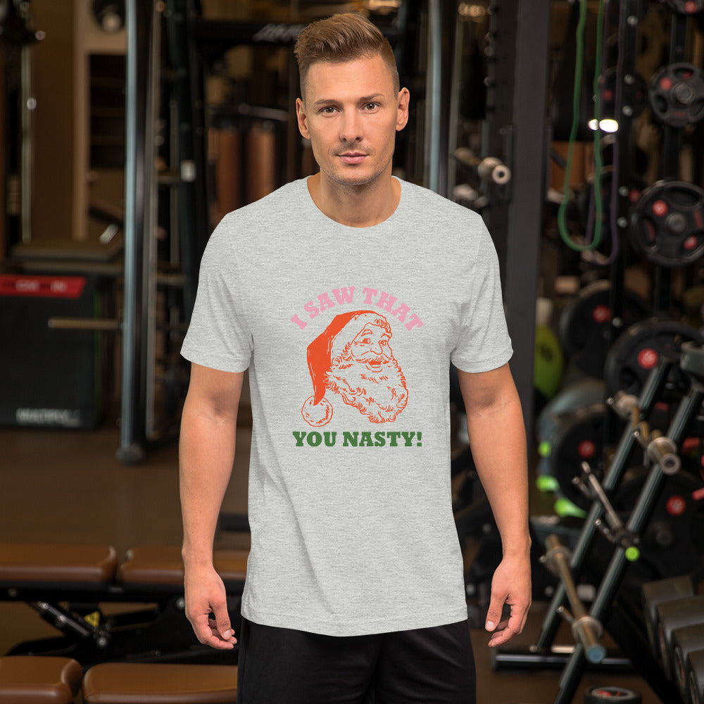 I Saw That You Nasty Unisex t-shirt