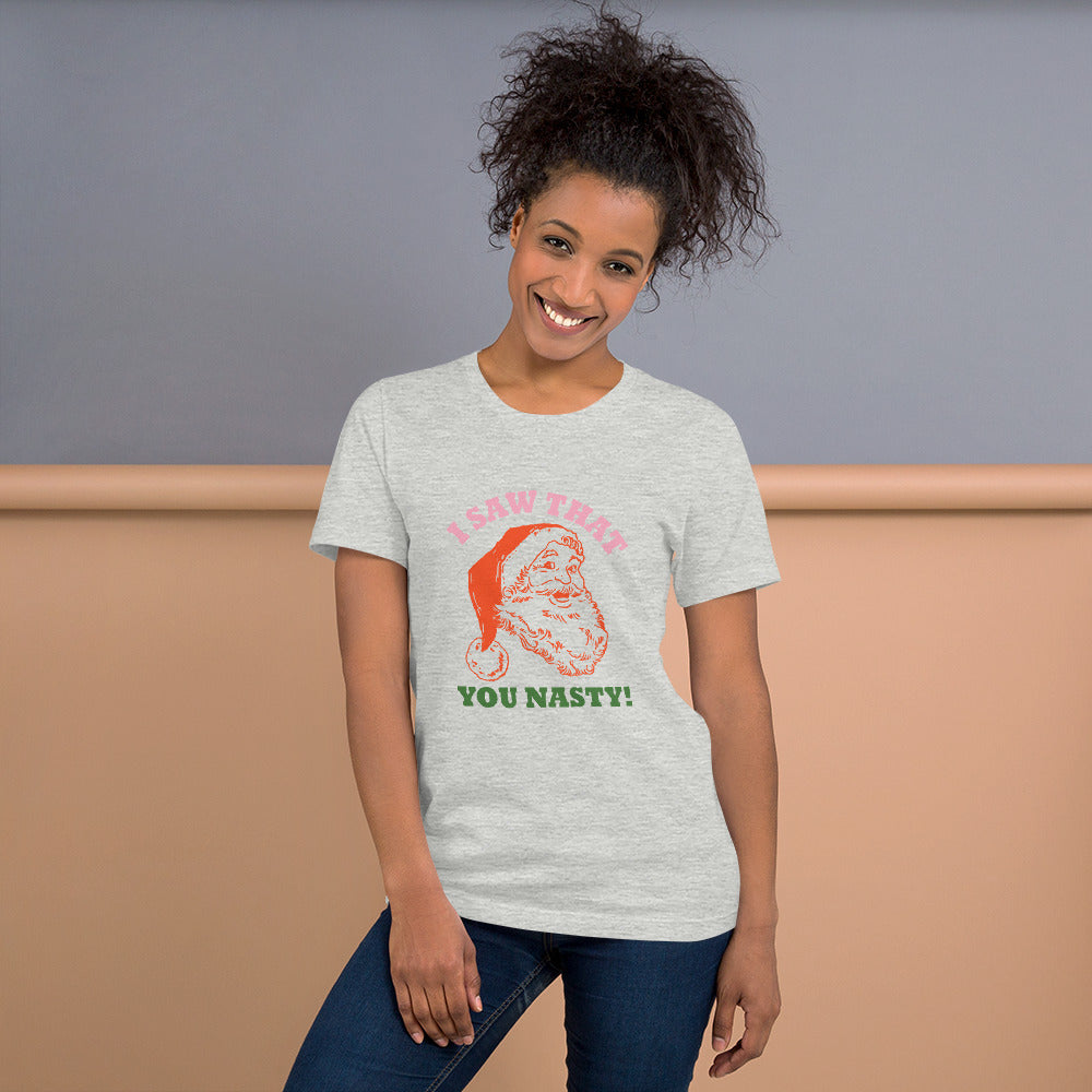 I Saw That You Nasty Unisex t-shirt