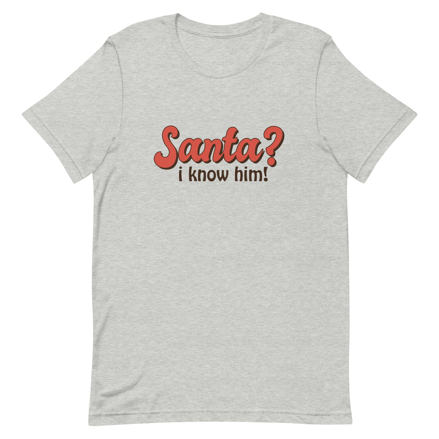 Santa I Know Him Unisex t-shirt