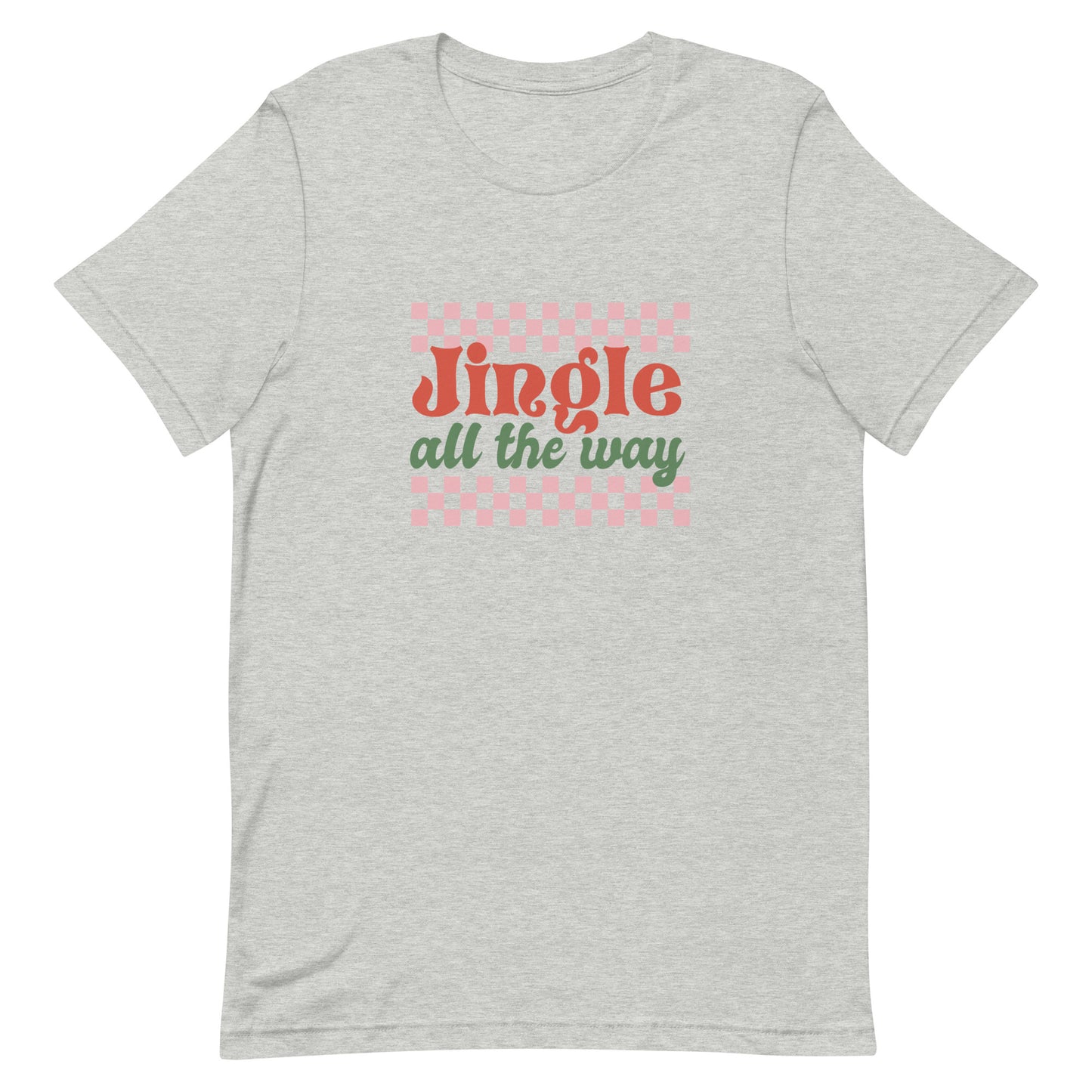 Jingle All the Way Unisex t-shirt