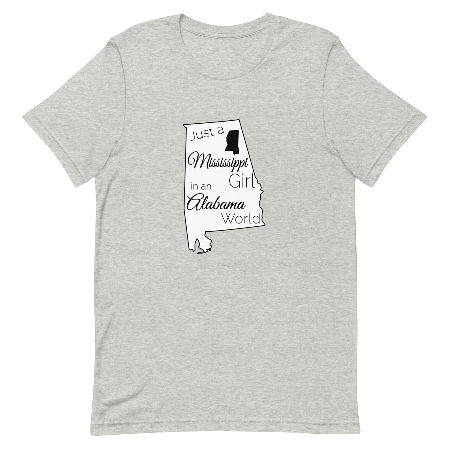 Just a Mississippi Girl in an Alabama World Unisex t-shirt