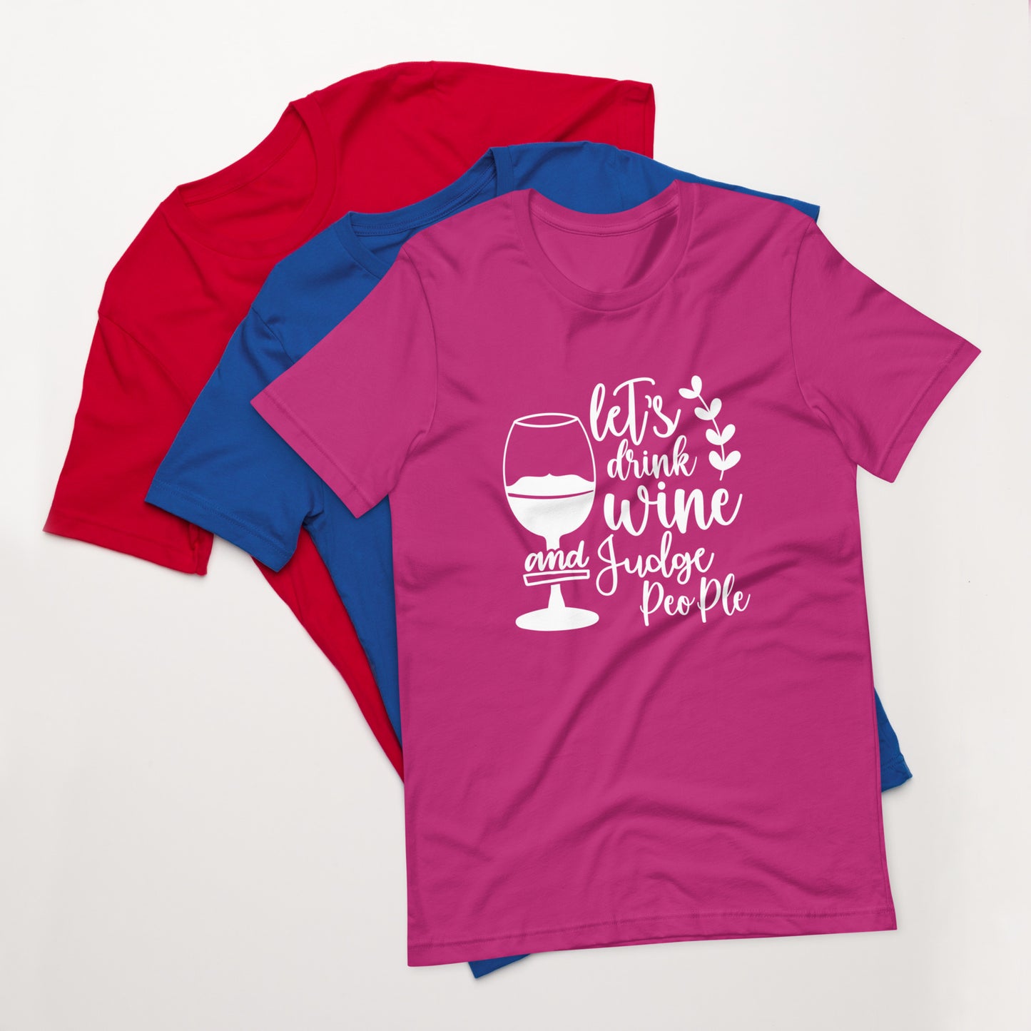 Let's Drink Wine and Judge People Unisex t-shirt