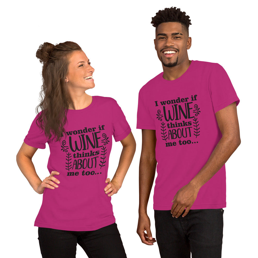 I Wonder if Wine Thinks About Me Too Unisex t-shirt