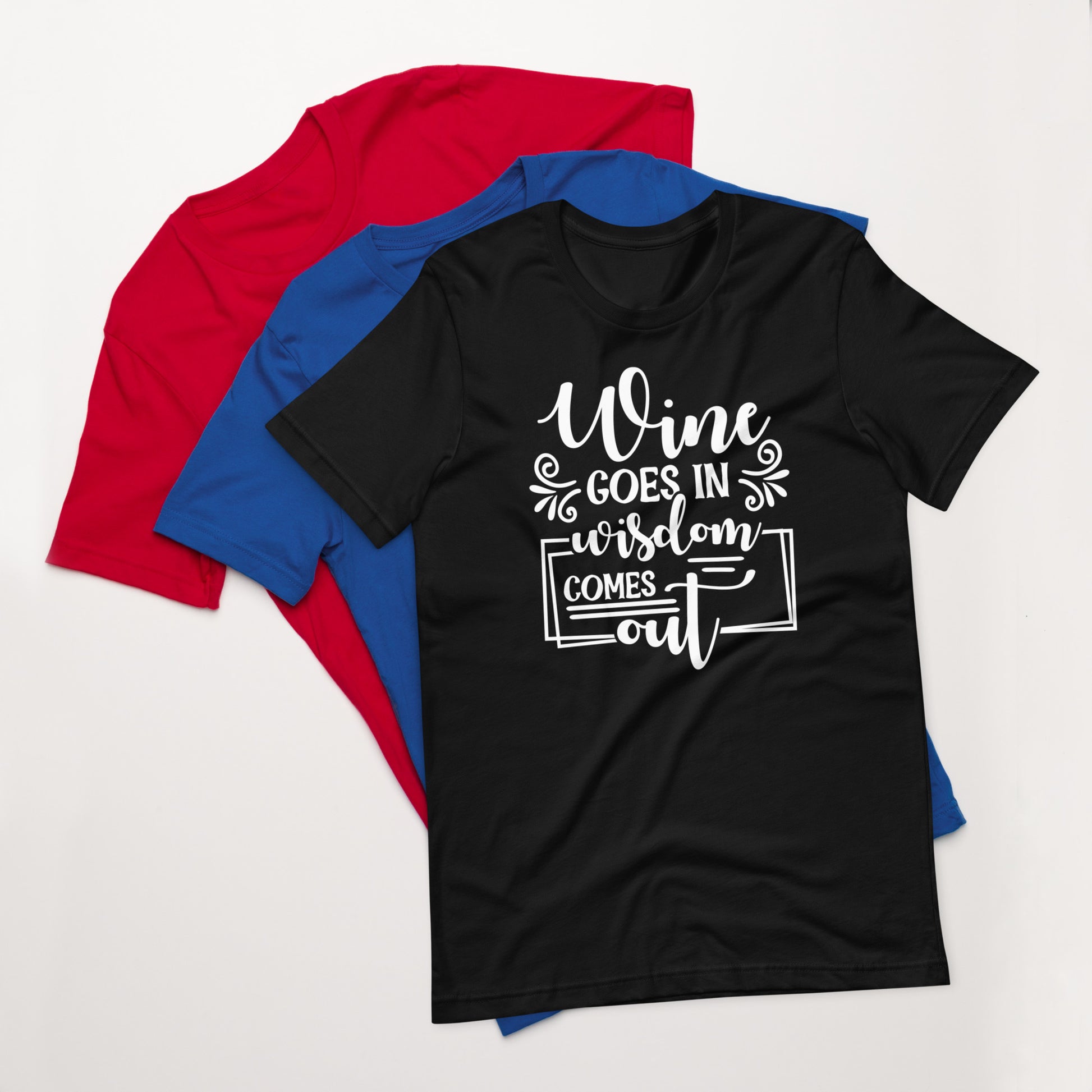 Wine Goes In, Wisdom Comes Out Unisex t-shirt