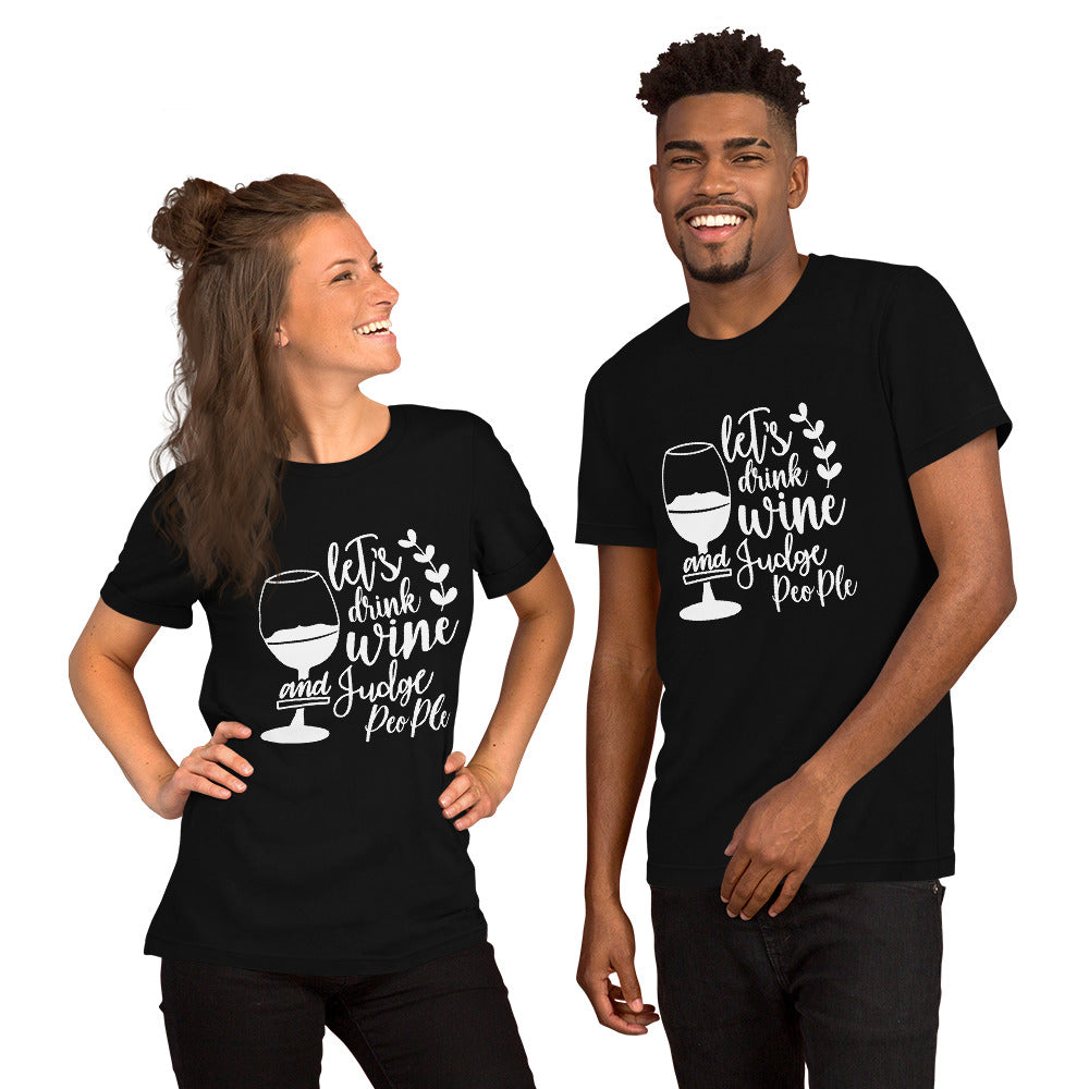 Let's Drink Wine and Judge People Unisex t-shirt