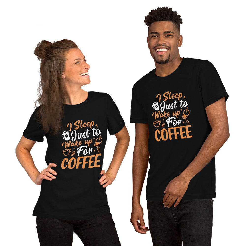 I Sleep Just to Wake Up for Coffee Unisex t-shirt
