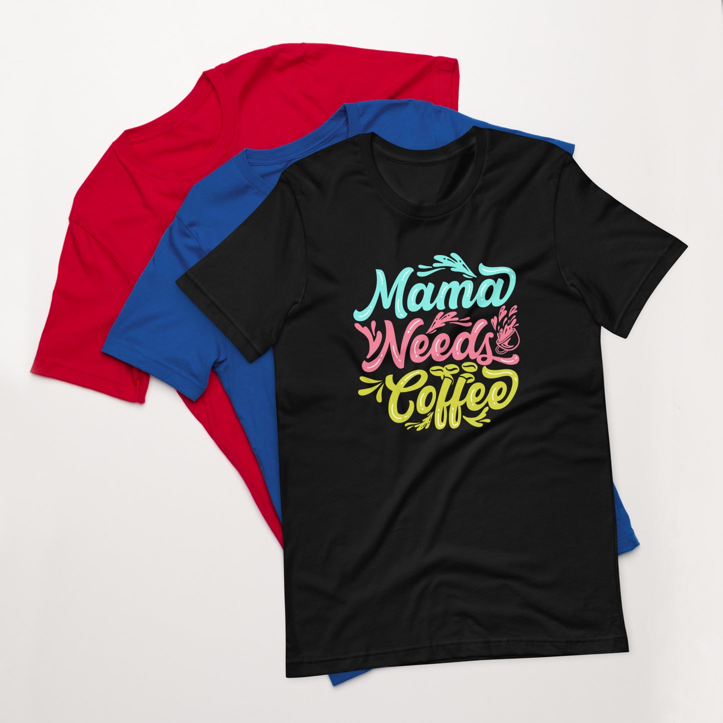 Mama Needs Coffee Unisex t-shirt