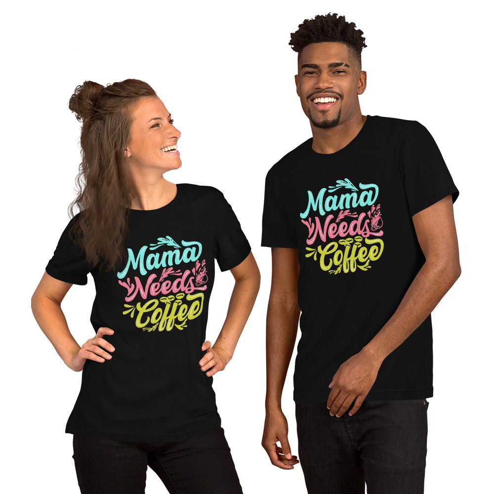 Mama Needs Coffee Unisex t-shirt